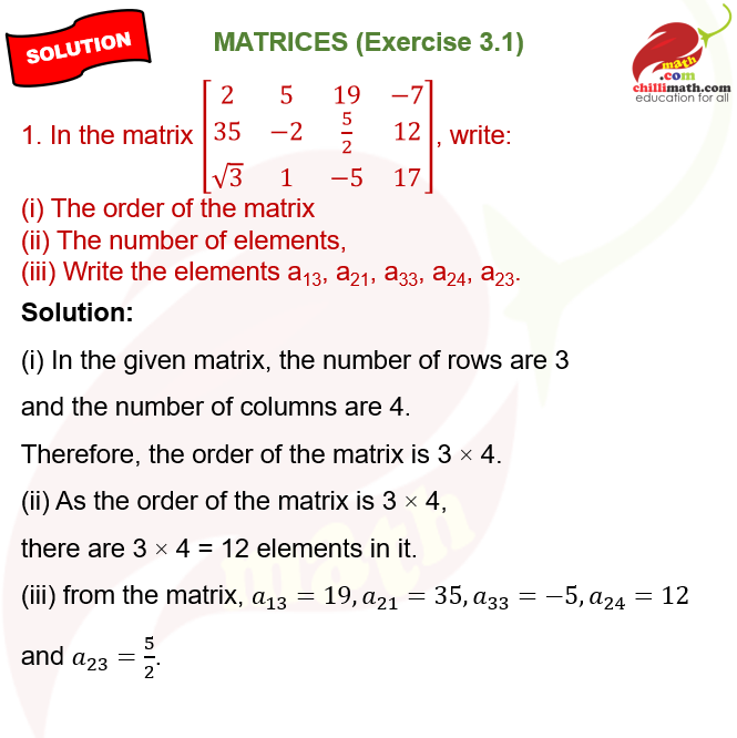 In the matrix \(A=\begin{bmatrix}2 & 5 & 19 & -7 \\ 35 & -2 &  5\over 2 & 12 \\ \sqrt{3} & 1 & -5 & 17 \end{bmatrix}\), write : (i) The order of the matrix (ii) The number of elements (iii) Write the elements \(a_{13}, a_{21}, a_{33}, a_{24}, a_{23}\).