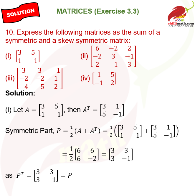 Express the following matrices as the sum of a symmetric and a skew symmetric matrix: