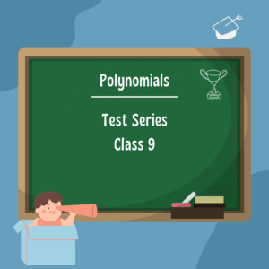 Polynomials Class 9 Test Series